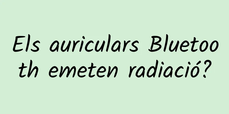 Els auriculars Bluetooth emeten radiació?