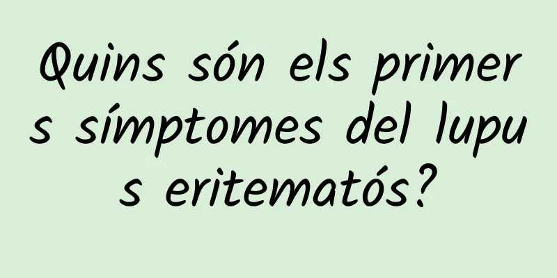Quins són els primers símptomes del lupus eritematós?