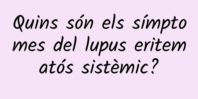 Quins són els símptomes del lupus eritematós sistèmic?