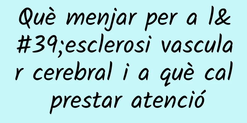 Què menjar per a l'esclerosi vascular cerebral i a què cal prestar atenció