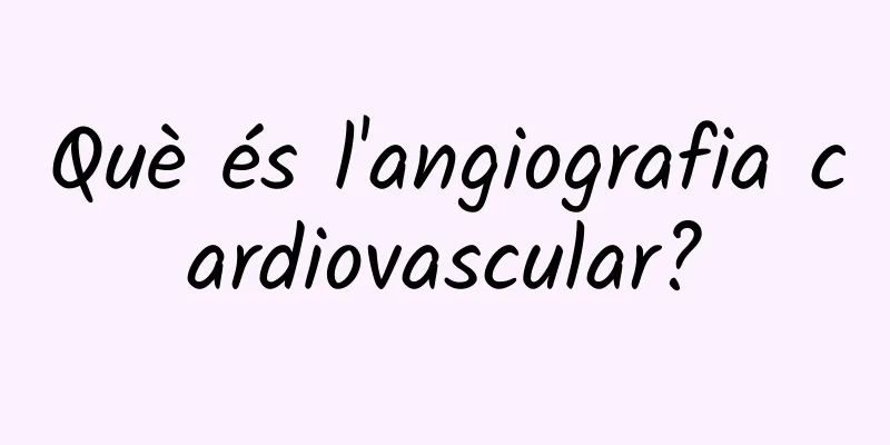 Què és l'angiografia cardiovascular?
