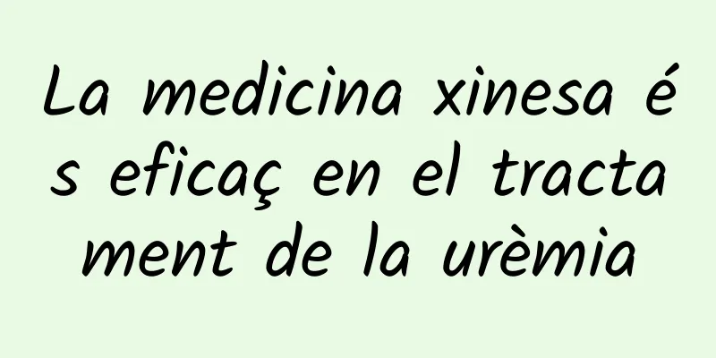 La medicina xinesa és eficaç en el tractament de la urèmia