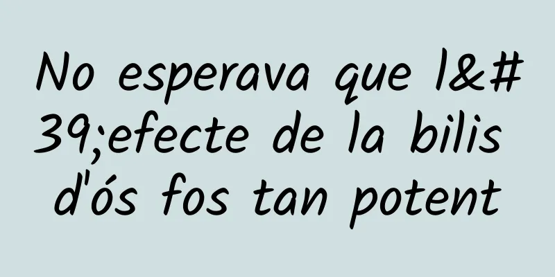 No esperava que l'efecte de la bilis d'ós fos tan potent