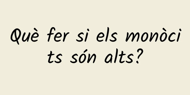 Què fer si els monòcits són alts?