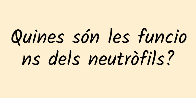 Quines són les funcions dels neutròfils?