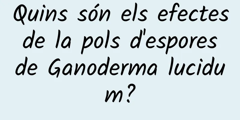 Quins són els efectes de la pols d'espores de Ganoderma lucidum?