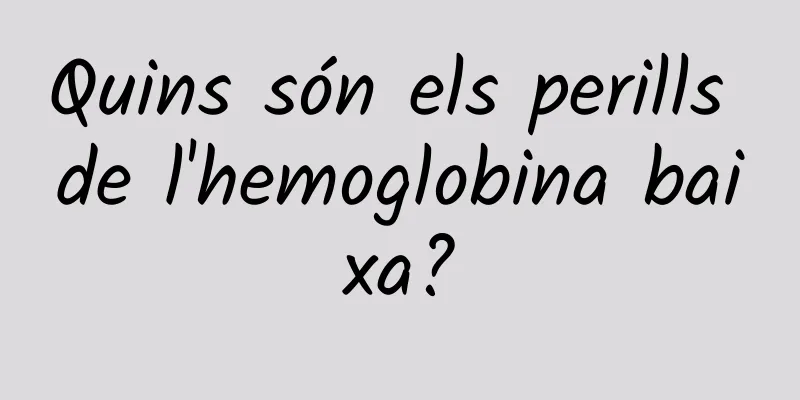 Quins són els perills de l'hemoglobina baixa?