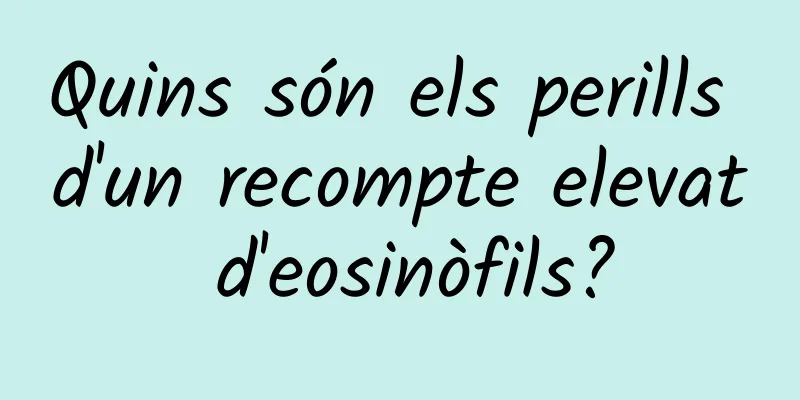 Quins són els perills d'un recompte elevat d'eosinòfils?