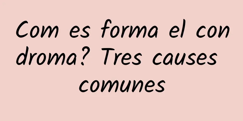 Com es forma el condroma? Tres causes comunes