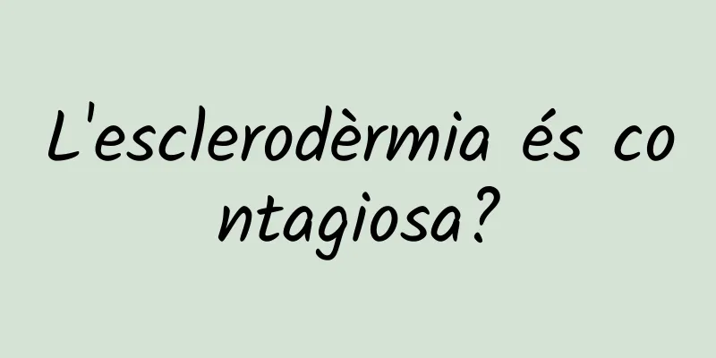 L'esclerodèrmia és contagiosa?