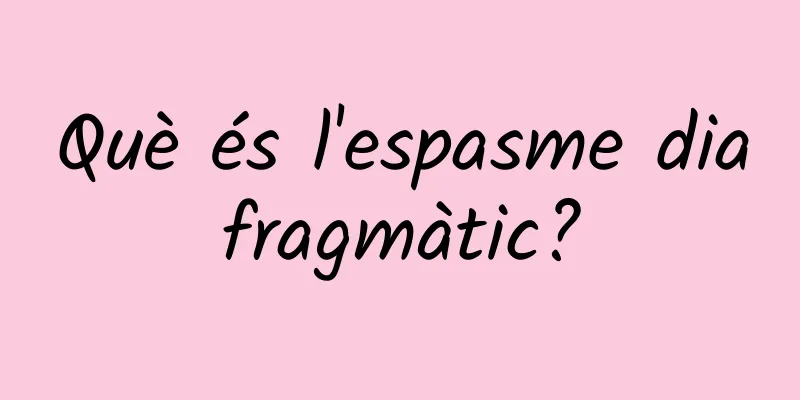 Què és l'espasme diafragmàtic?