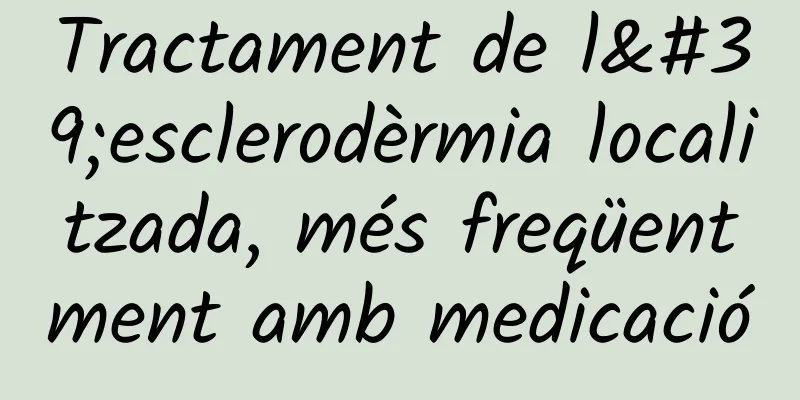 Tractament de l'esclerodèrmia localitzada, més freqüentment amb medicació