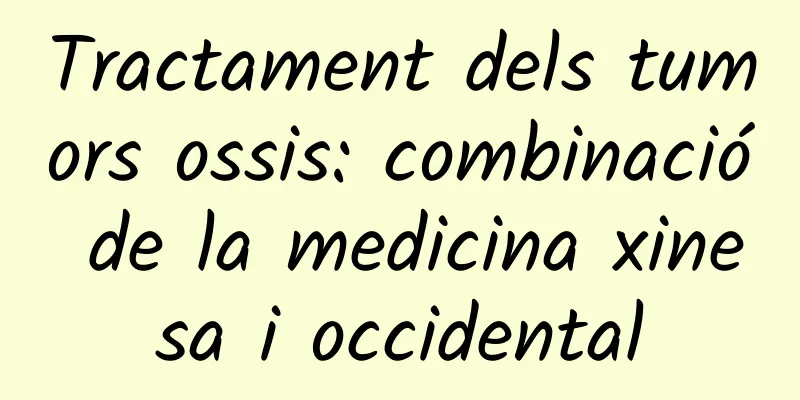 Tractament dels tumors ossis: combinació de la medicina xinesa i occidental