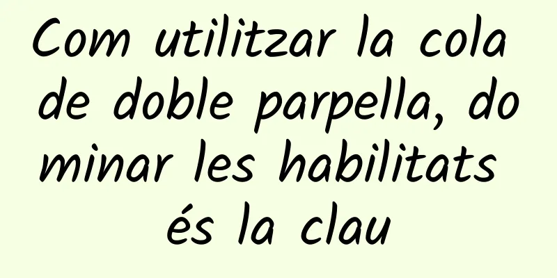 Com utilitzar la cola de doble parpella, dominar les habilitats és la clau