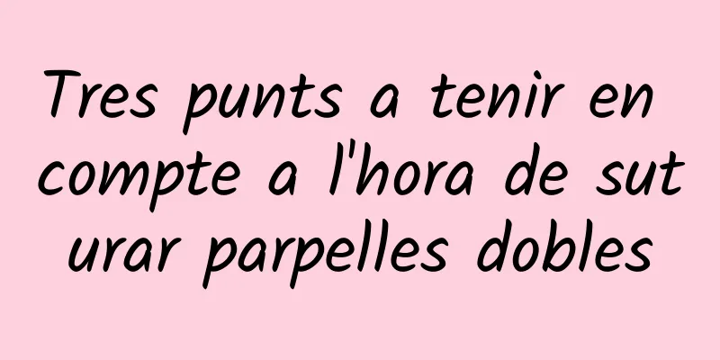 Tres punts a tenir en compte a l'hora de suturar parpelles dobles