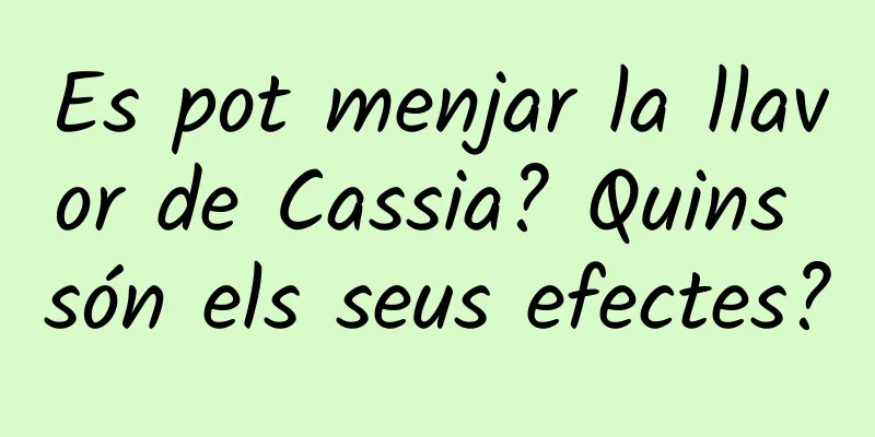 Es pot menjar la llavor de Cassia? Quins són els seus efectes?