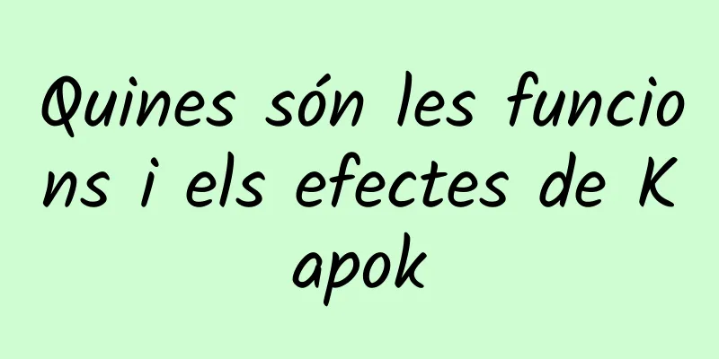 Quines són les funcions i els efectes de Kapok