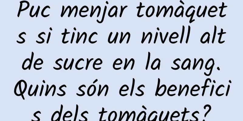 Puc menjar tomàquets si tinc un nivell alt de sucre en la sang. Quins són els beneficis dels tomàquets?