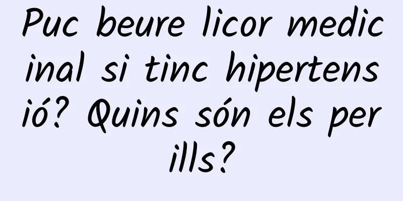 Puc beure licor medicinal si tinc hipertensió? Quins són els perills?