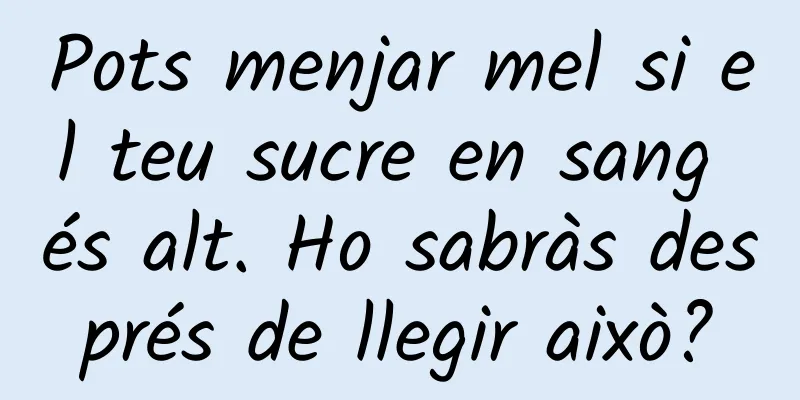 Pots menjar mel si el teu sucre en sang és alt. Ho sabràs després de llegir això?