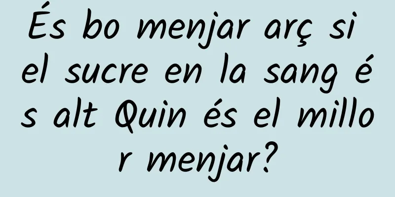 És bo menjar arç si el sucre en la sang és alt Quin és el millor menjar?