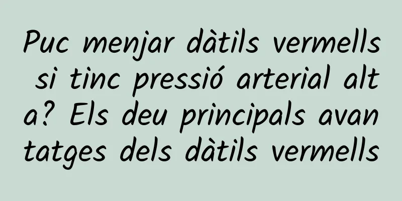 Puc menjar dàtils vermells si tinc pressió arterial alta? Els deu principals avantatges dels dàtils vermells