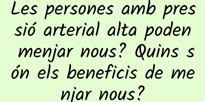 Les persones amb pressió arterial alta poden menjar nous? Quins són els beneficis de menjar nous?