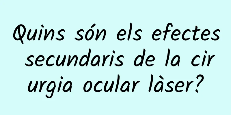 Quins són els efectes secundaris de la cirurgia ocular làser?