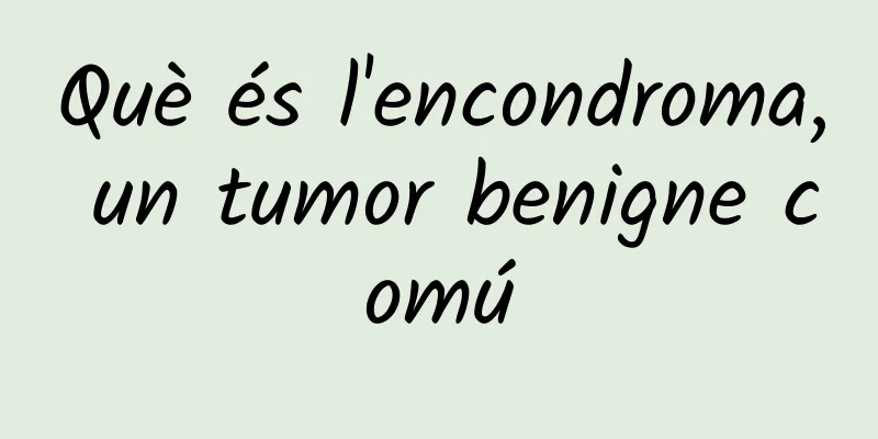 Què és l'encondroma, un tumor benigne comú
