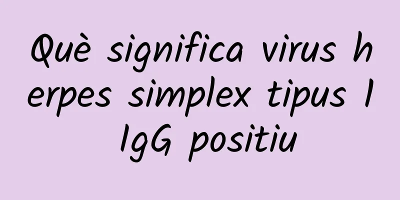 Què significa virus herpes simplex tipus 1 IgG positiu