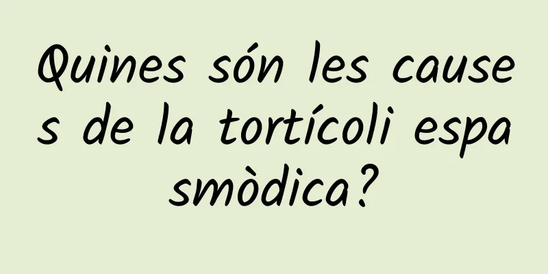 Quines són les causes de la tortícoli espasmòdica?