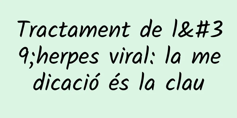 Tractament de l'herpes viral: la medicació és la clau