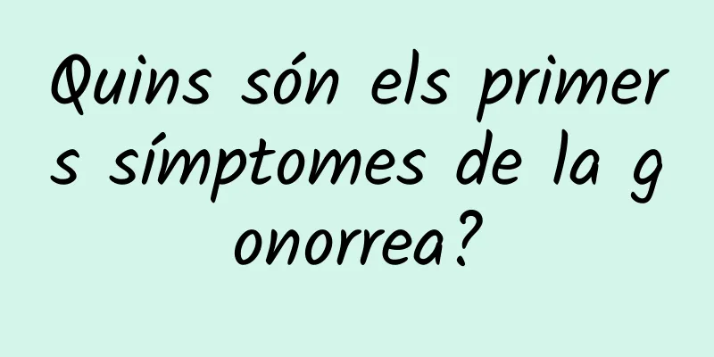 Quins són els primers símptomes de la gonorrea?