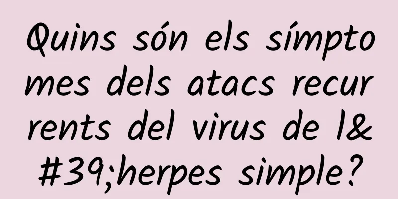 Quins són els símptomes dels atacs recurrents del virus de l'herpes simple?
