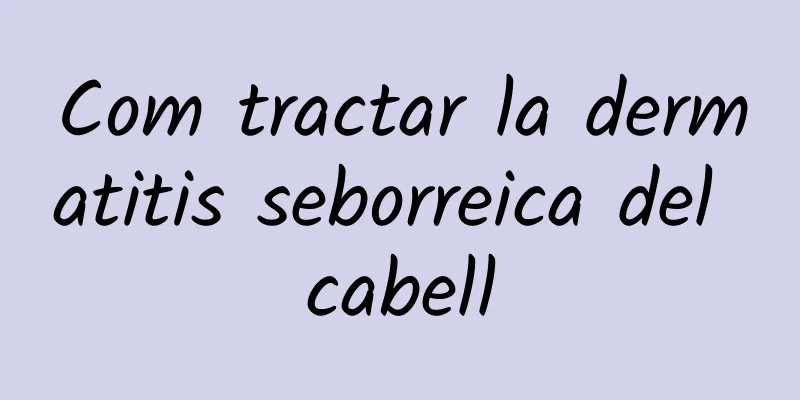 Com tractar la dermatitis seborreica del cabell