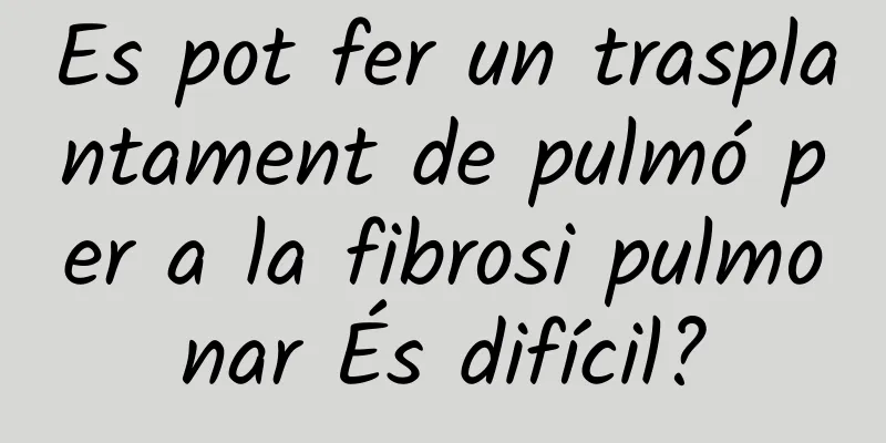 Es pot fer un trasplantament de pulmó per a la fibrosi pulmonar És difícil?