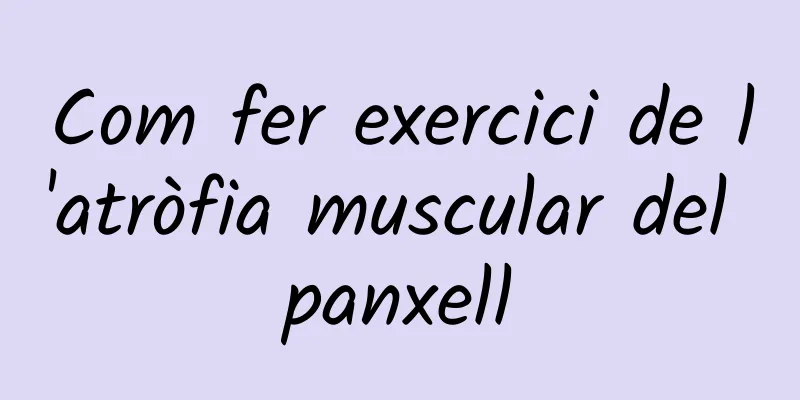 Com fer exercici de l'atròfia muscular del panxell