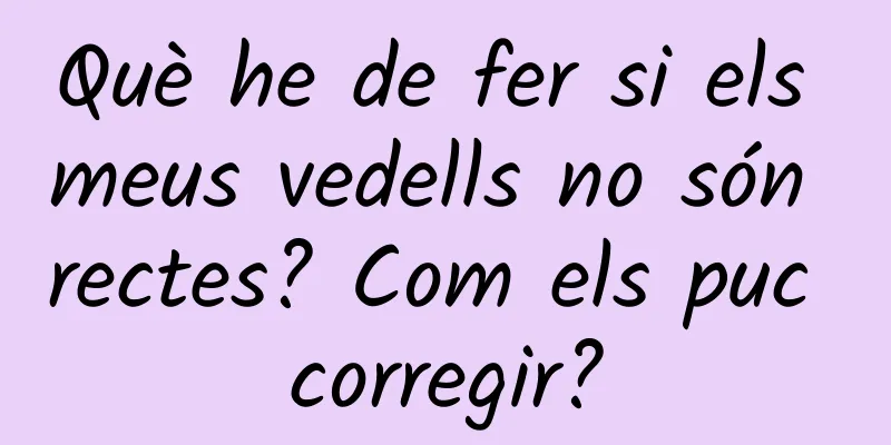 Què he de fer si els meus vedells no són rectes? Com ​​els puc corregir?