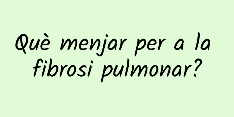Què menjar per a la fibrosi pulmonar?
