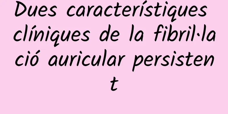 Dues característiques clíniques de la fibril·lació auricular persistent