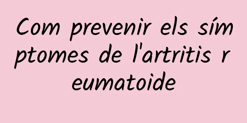 Com prevenir els símptomes de l'artritis reumatoide