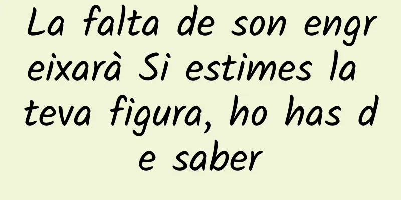 La falta de son engreixarà Si estimes la teva figura, ho has de saber