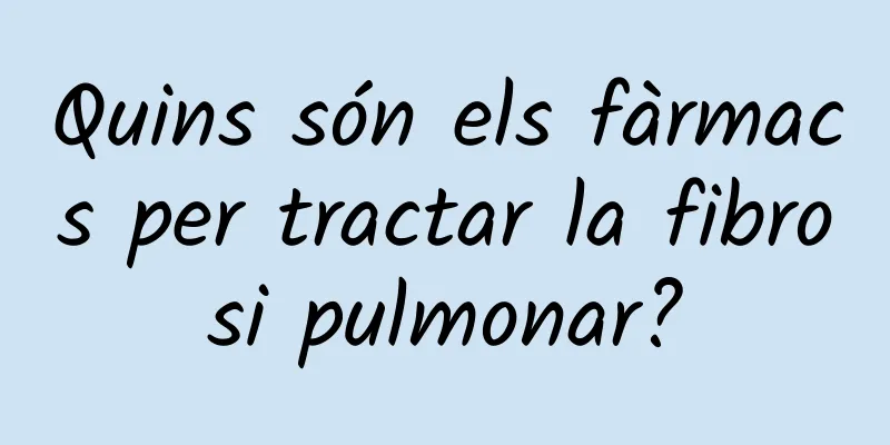 Quins són els fàrmacs per tractar la fibrosi pulmonar?