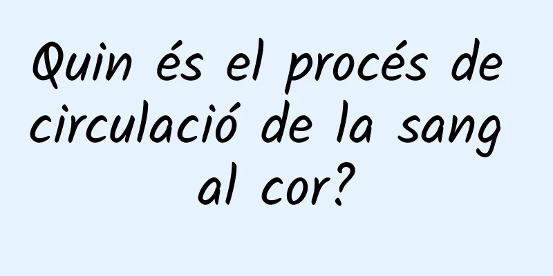 Quin és el procés de circulació de la sang al cor?