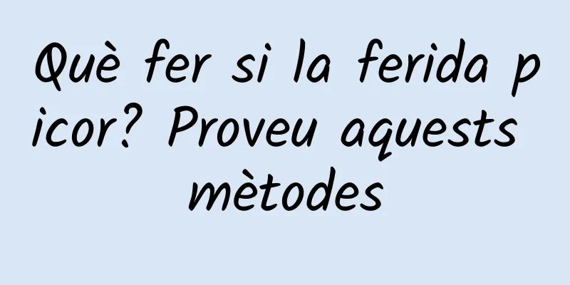 Què fer si la ferida picor? Proveu aquests mètodes