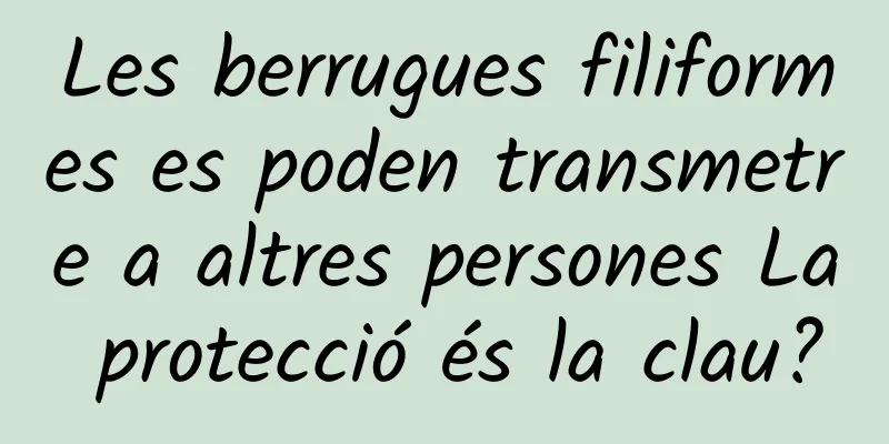 Les berrugues filiformes es poden transmetre a altres persones La protecció és la clau?