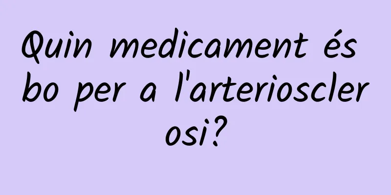 Quin medicament és bo per a l'arteriosclerosi?