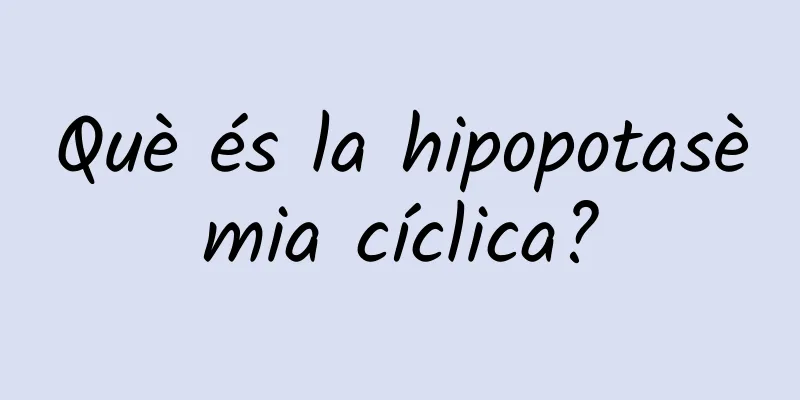 Què és la hipopotasèmia cíclica?
