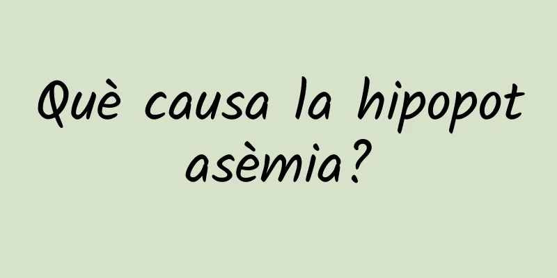 Què causa la hipopotasèmia?