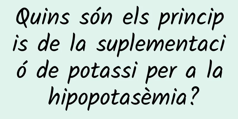 Quins són els principis de la suplementació de potassi per a la hipopotasèmia?